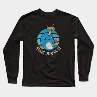 Funny Narwhal Pun - Stab You're It! Long Sleeve T-Shirt